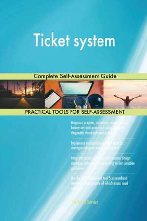 Ticket system Complete Self-Assessment Guide de Gerardus Blokdyk