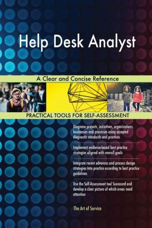 Help Desk Analyst A Clear and Concise Reference de Gerardus Blokdyk