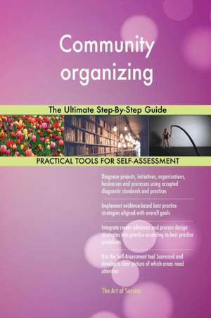 Community organizing The Ultimate Step-By-Step Guide de Gerardus Blokdyk