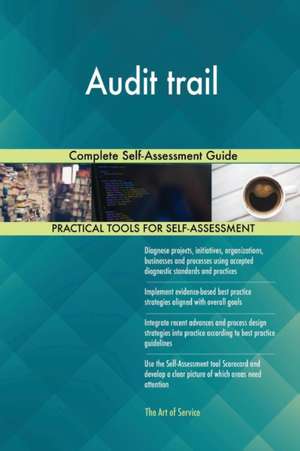 Audit trail Complete Self-Assessment Guide de Gerardus Blokdyk