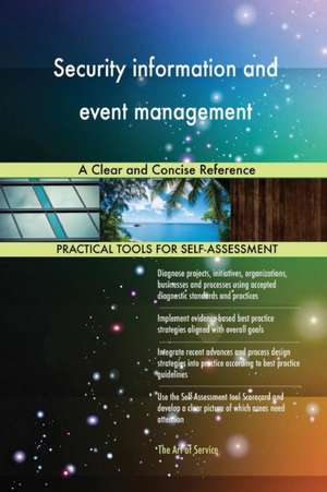 Security information and event management A Clear and Concise Reference de Gerardus Blokdyk