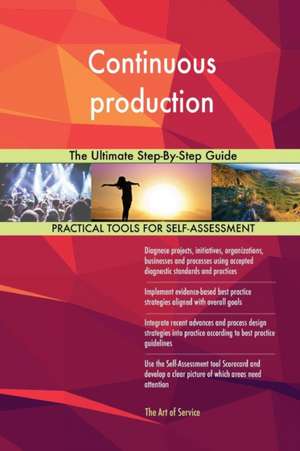 Continuous production The Ultimate Step-By-Step Guide de Gerardus Blokdyk