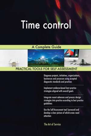 Time control A Complete Guide de Gerardus Blokdyk