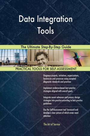Data Integration Tools The Ultimate Step-By-Step Guide de Gerardus Blokdyk
