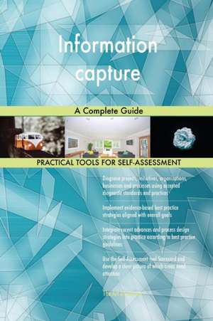 Information capture A Complete Guide de Gerardus Blokdyk