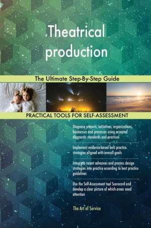 Theatrical production The Ultimate Step-By-Step Guide de Gerardus Blokdyk