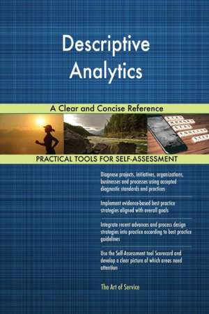 Descriptive Analytics A Clear and Concise Reference de Gerardus Blokdyk