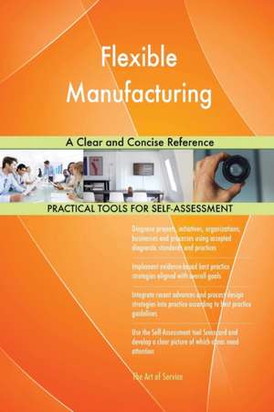 Flexible Manufacturing A Clear and Concise Reference de Gerardus Blokdyk