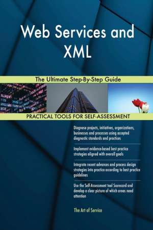 Web Services and XML The Ultimate Step-By-Step Guide de Gerardus Blokdyk