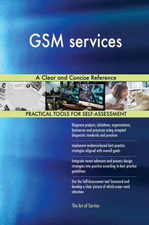 GSM services A Clear and Concise Reference de Gerardus Blokdyk