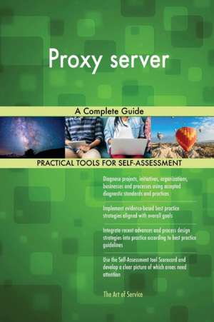 Proxy server A Complete Guide de Gerardus Blokdyk