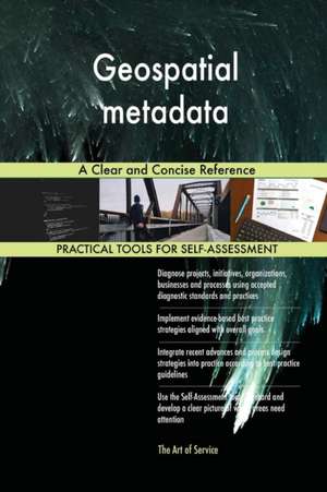 Geospatial metadata A Clear and Concise Reference de Gerardus Blokdyk