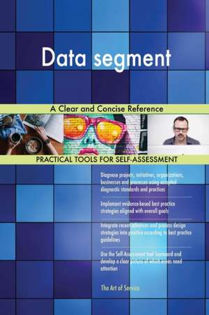 Data segment A Clear and Concise Reference de Gerardus Blokdyk