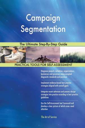 Campaign Segmentation The Ultimate Step-By-Step Guide de Gerardus Blokdyk