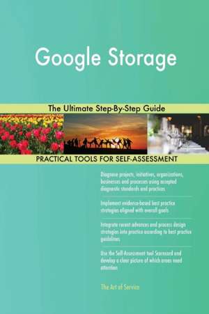 Google Storage The Ultimate Step-By-Step Guide de Gerardus Blokdyk