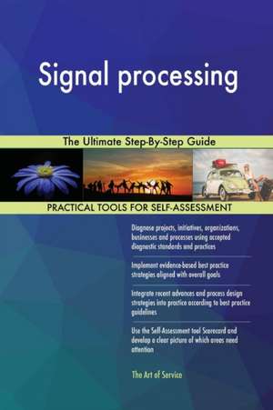 Signal processing The Ultimate Step-By-Step Guide de Gerardus Blokdyk