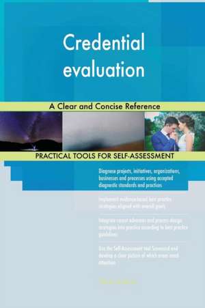 Credential evaluation A Clear and Concise Reference de Gerardus Blokdyk