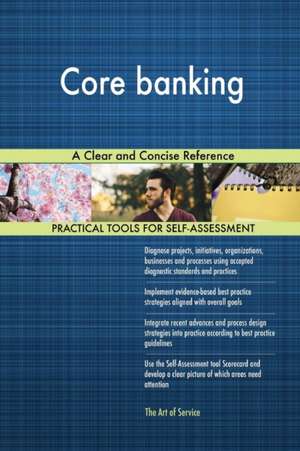 Core banking A Clear and Concise Reference de Gerardus Blokdyk