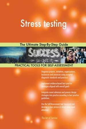 Stress testing The Ultimate Step-By-Step Guide de Gerardus Blokdyk