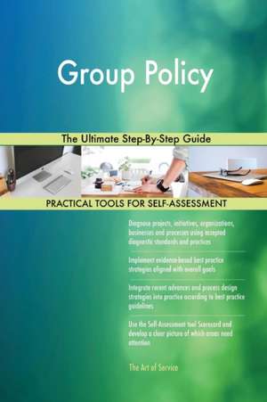 Group Policy The Ultimate Step-By-Step Guide de Gerardus Blokdyk