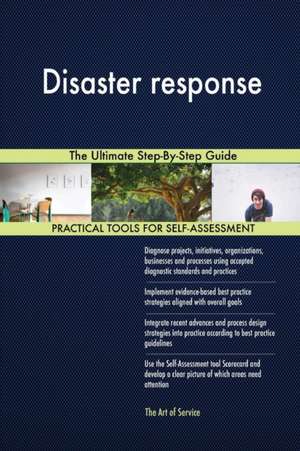 Disaster response The Ultimate Step-By-Step Guide de Gerardus Blokdyk