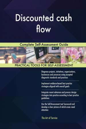 Discounted cash flow Complete Self-Assessment Guide de Gerardus Blokdyk