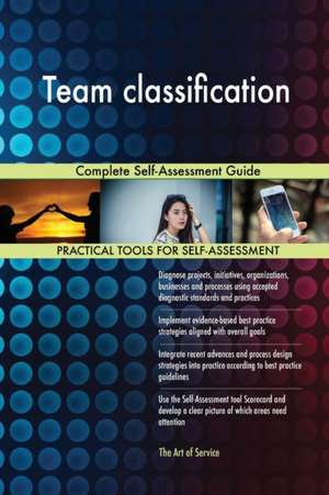 Team classification Complete Self-Assessment Guide de Gerardus Blokdyk