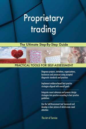 Proprietary trading The Ultimate Step-By-Step Guide de Gerardus Blokdyk