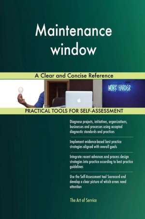 Maintenance window A Clear and Concise Reference de Gerardus Blokdyk