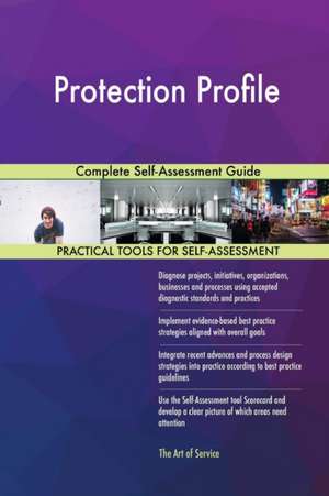 Protection Profile Complete Self-Assessment Guide de Gerardus Blokdyk