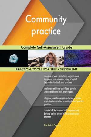 Community practice Complete Self-Assessment Guide de Gerardus Blokdyk