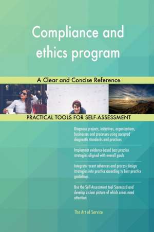 Compliance and ethics program A Clear and Concise Reference de Gerardus Blokdyk