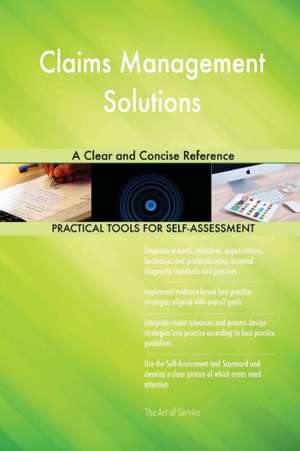 Claims Management Solutions A Clear and Concise Reference de Gerardus Blokdyk