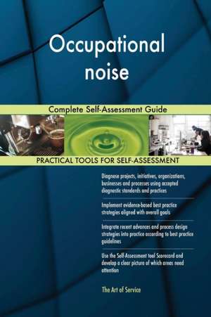 Occupational noise Complete Self-Assessment Guide de Gerardus Blokdyk
