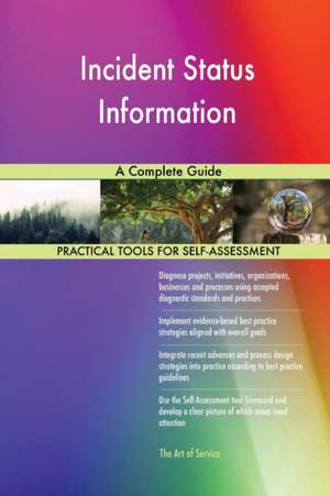 Incident Status Information A Complete Guide de Gerardus Blokdyk