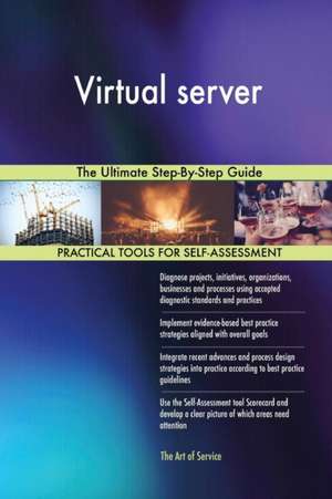 Virtual server The Ultimate Step-By-Step Guide de Gerardus Blokdyk