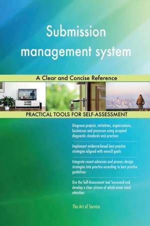 Submission management system A Clear and Concise Reference de Gerardus Blokdyk