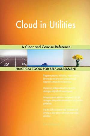 Cloud in Utilities A Clear and Concise Reference de Gerardus Blokdyk