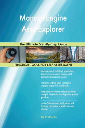 ManageEngine AssetExplorer The Ultimate Step-By-Step Guide de Gerardus Blokdyk
