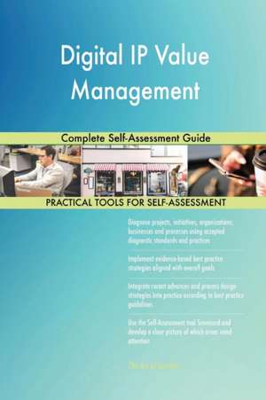 Digital IP Value Management Complete Self-Assessment Guide de Gerardus Blokdyk