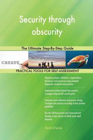 Security through obscurity The Ultimate Step-By-Step Guide de Gerardus Blokdyk
