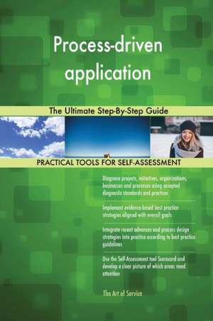 Process-driven application The Ultimate Step-By-Step Guide de Gerardus Blokdyk