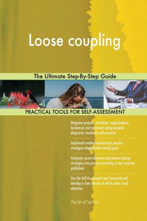 Loose coupling The Ultimate Step-By-Step Guide de Gerardus Blokdyk