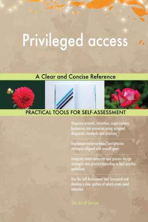 Privileged access A Clear and Concise Reference de Gerardus Blokdyk