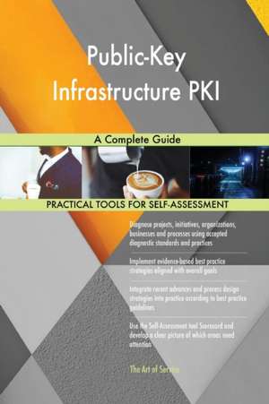 Public-Key Infrastructure PKI A Complete Guide de Gerardus Blokdyk