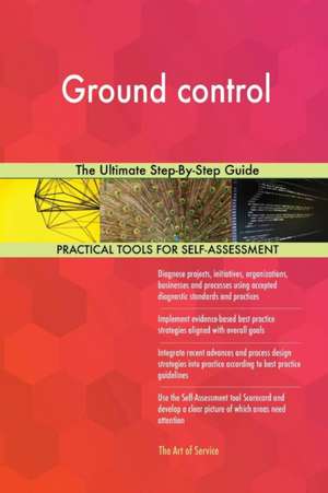 Ground control The Ultimate Step-By-Step Guide de Gerardus Blokdyk
