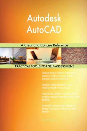 Autodesk AutoCAD A Clear and Concise Reference de Gerardus Blokdyk