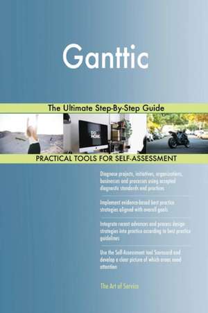 Ganttic The Ultimate Step-By-Step Guide de Gerardus Blokdyk
