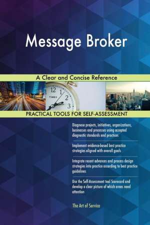 Message Broker A Clear and Concise Reference de Gerardus Blokdyk