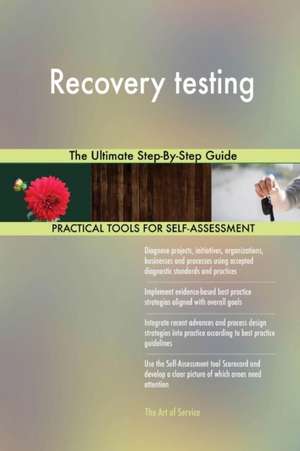 Recovery testing The Ultimate Step-By-Step Guide de Gerardus Blokdyk